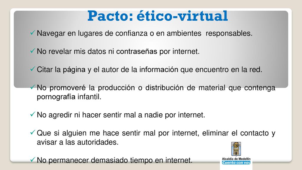 Pacto: ético-virtual Navegar en lugares de confianza o en ambientes responsables. No revelar mis datos ni contraseñas por internet.