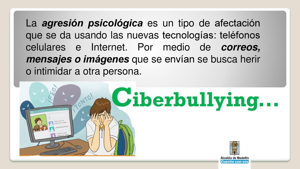 La agresión psicológica es un tipo de afectación que se da usando las nuevas tecnologías: teléfonos celulares e Internet. Por medio de correos, mensajes o imágenes que se envían se busca herir o intimidar a otra persona.