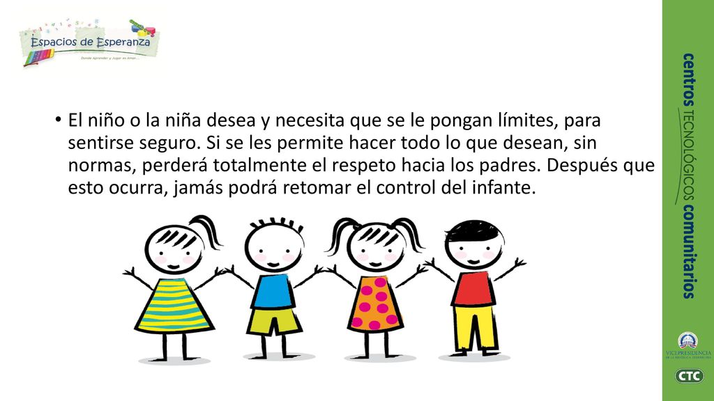 El niño o la niña desea y necesita que se le pongan límites, para sentirse seguro.