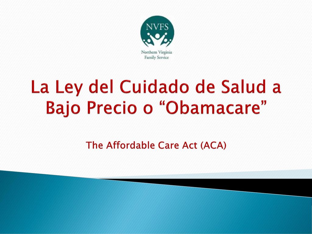 La Ley del Cuidado de Salud a Bajo Precio o Obamacare The Affordable Care Act (ACA)