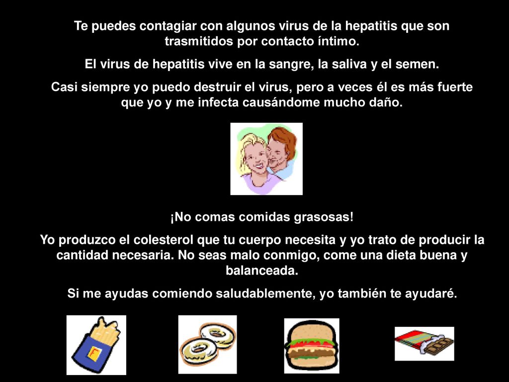 El virus de hepatitis vive en la sangre, la saliva y el semen.
