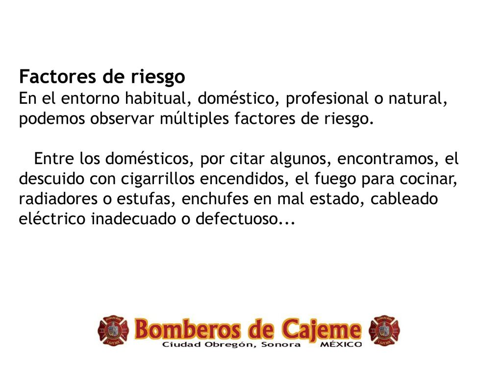 Factores de riesgo En el entorno habitual, doméstico, profesional o natural, podemos observar múltiples factores de riesgo.