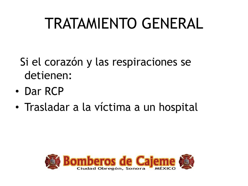 TRATAMIENTO GENERAL Si el corazón y las respiraciones se detienen: