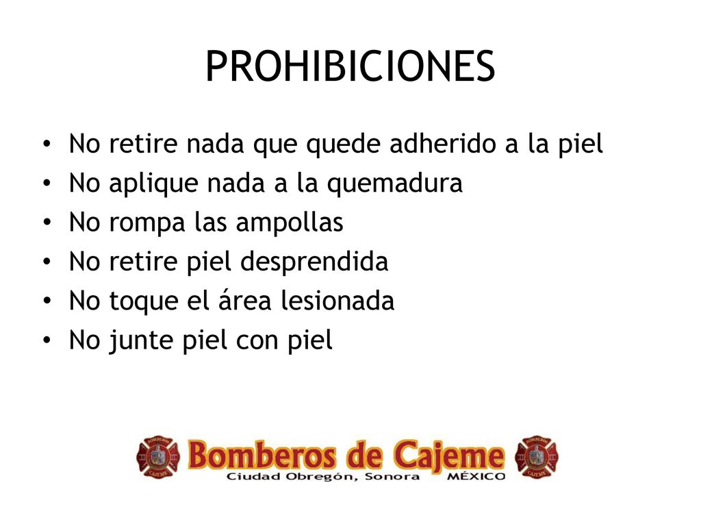 PROHIBICIONES No retire nada que quede adherido a la piel
