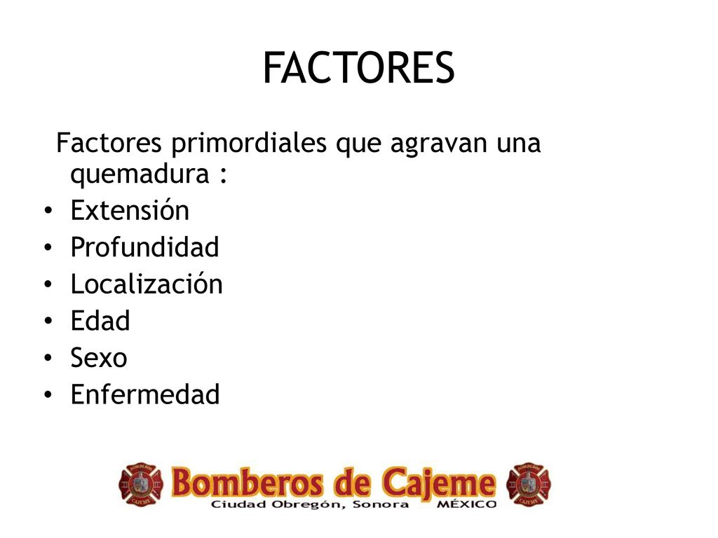 FACTORES Factores primordiales que agravan una quemadura : Extensión