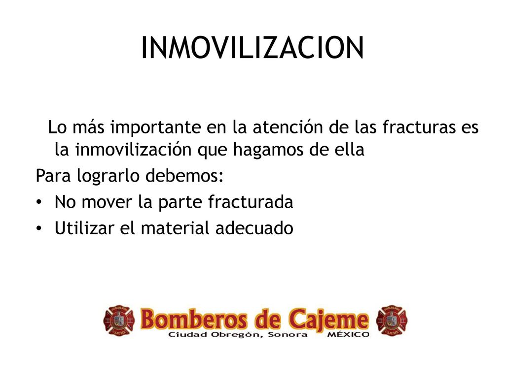 INMOVILIZACION Lo más importante en la atención de las fracturas es la inmovilización que hagamos de ella.