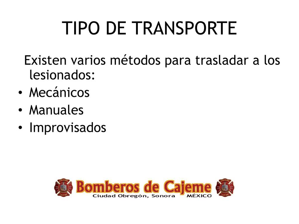 TIPO DE TRANSPORTE Existen varios métodos para trasladar a los lesionados: Mecánicos.