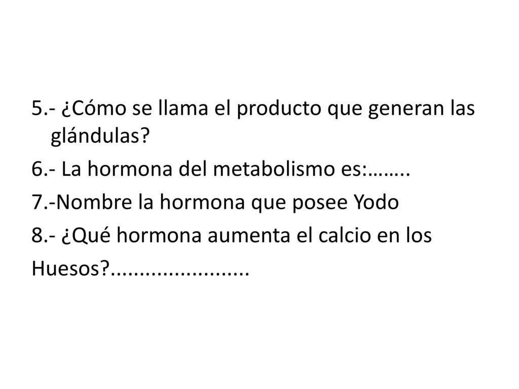 5. - ¿Cómo se llama el producto que generan las glándulas. 6
