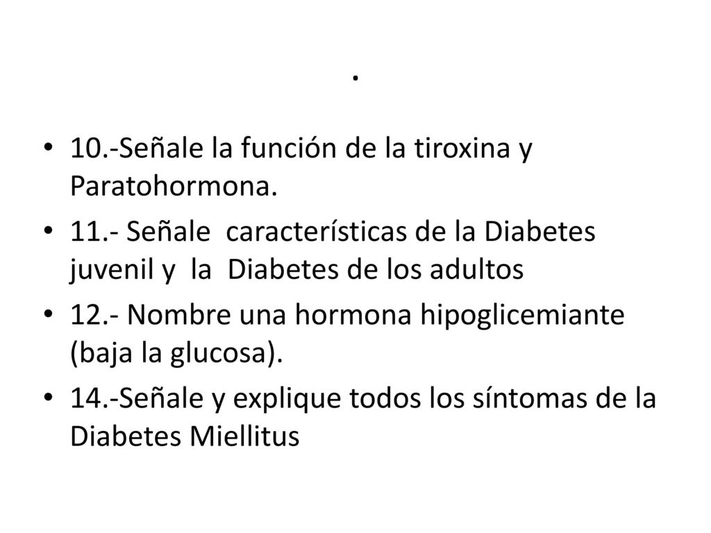 . 10.-Señale la función de la tiroxina y Paratohormona.
