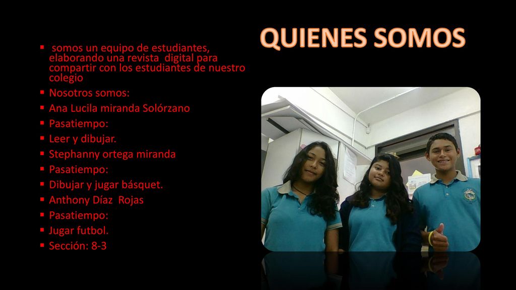 QUIENES SOMOS somos un equipo de estudiantes, elaborando una revista digital para compartir con los estudiantes de nuestro colegio.