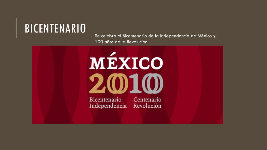Bicentenario Se celebra el Bicentenario de la Independencia de México y 100 años de la Revolución.