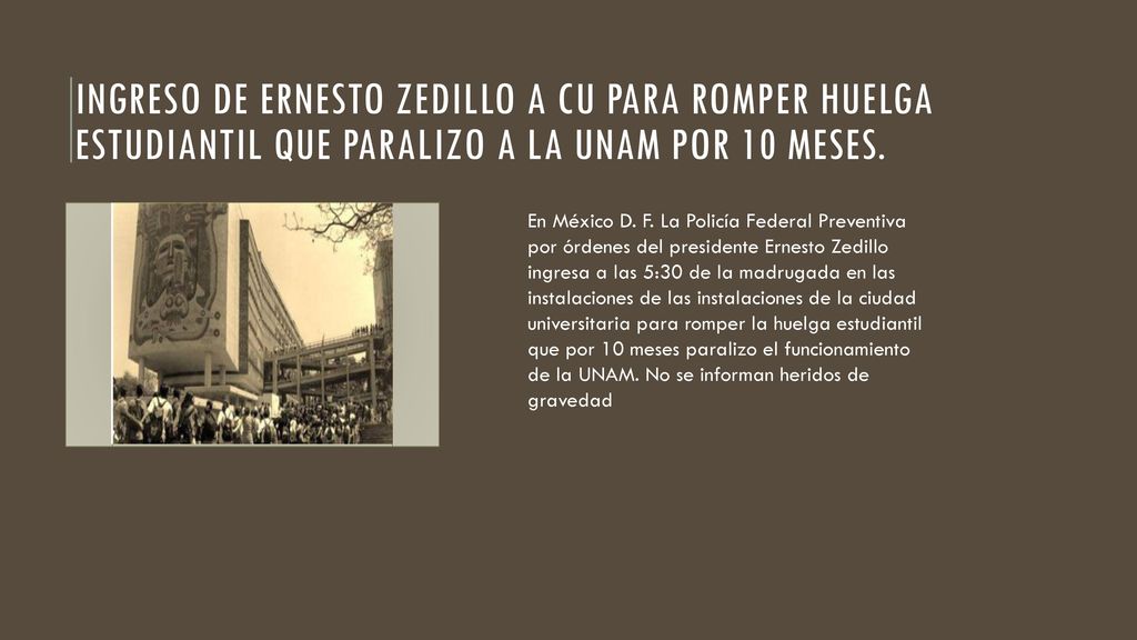 Ingreso de Ernesto Zedillo a CU para romper huelga estudiantil que paralizo a la UNAM por 10 meses.