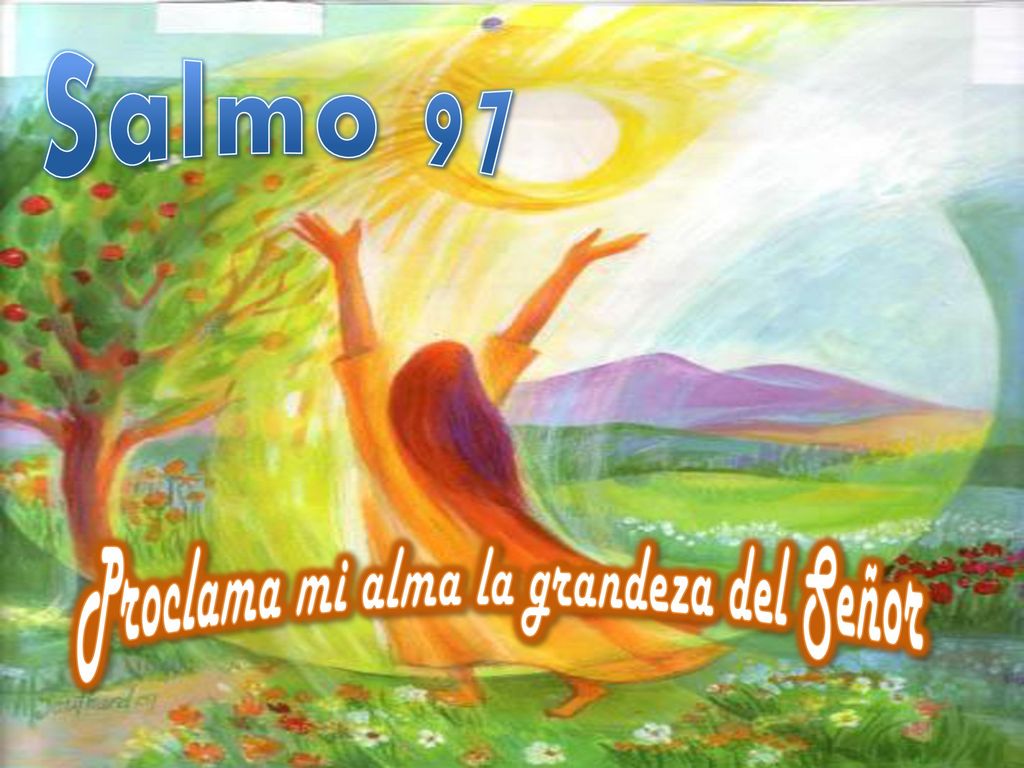 Salmo 97 Proclama mi alma la grandeza del Señor