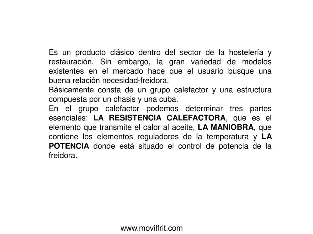 Es un producto clásico dentro del sector de la hostelería y restauración. Sin embargo, la gran variedad de modelos existentes en el mercado hace que el usuario busque una buena relación necesidad-freidora.