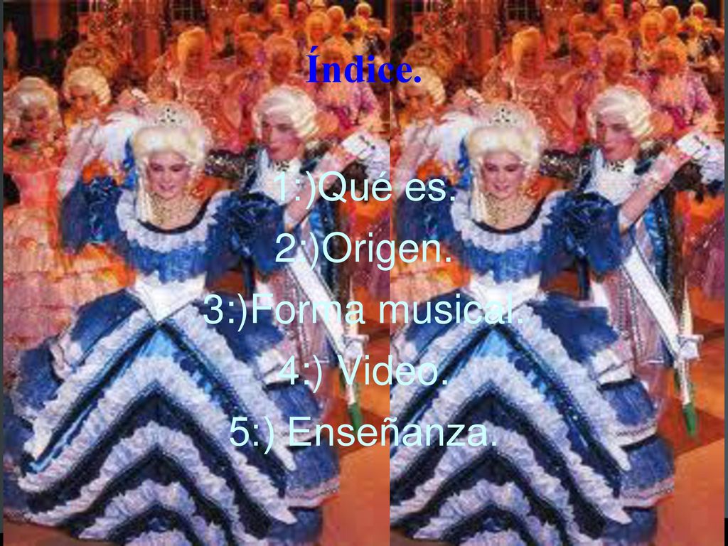 1:)Qué es. 2:)Origen. 3:)Forma musical. 4:) Video. 5:) Enseñanza.