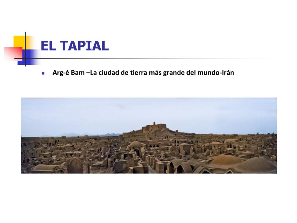 EL TAPIAL Arg-é Bam –La ciudad de tierra más grande del mundo-Irán
