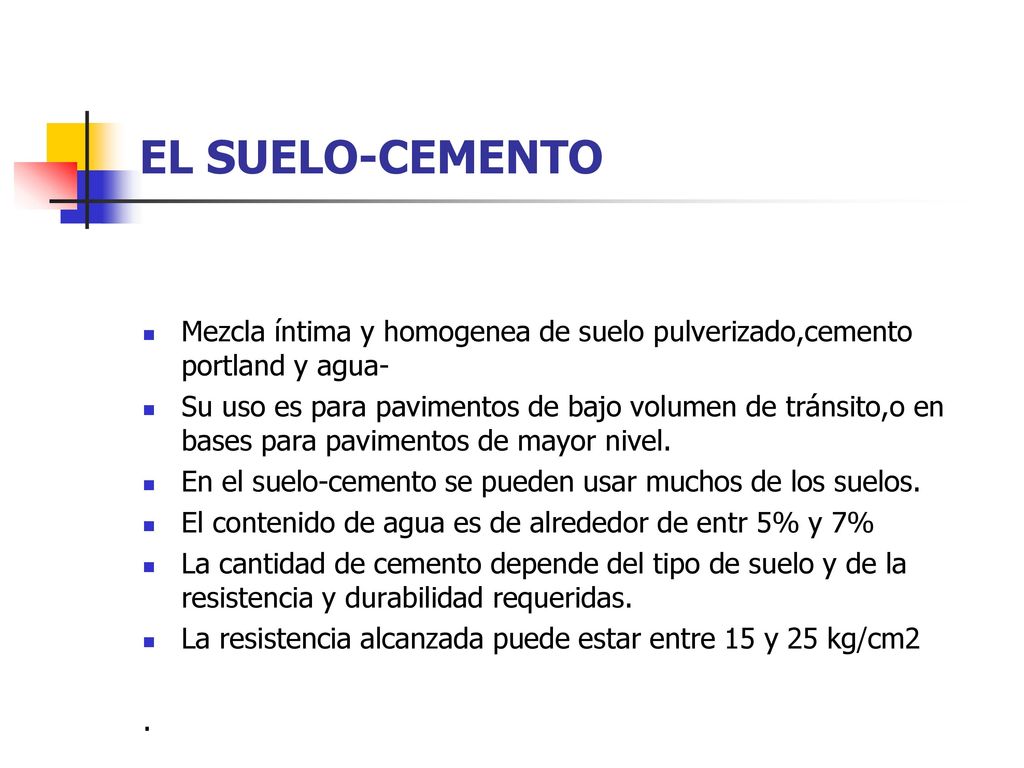 EL SUELO-CEMENTO Mezcla íntima y homogenea de suelo pulverizado,cemento portland y agua-