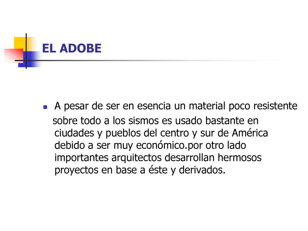 EL ADOBE A pesar de ser en esencia un material poco resistente