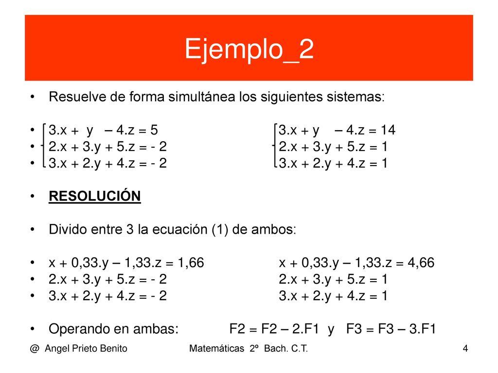 Ejemplo_2 Resuelve de forma simultánea los siguientes sistemas:
