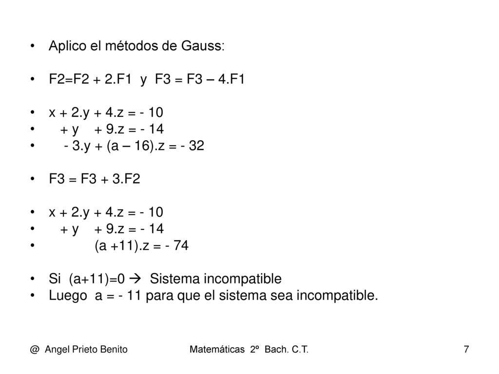 Aplico el métodos de Gauss: F2=F2 + 2.F1 y F3 = F3 – 4.F1