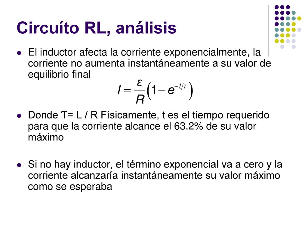 Circuíto RL, análisis El inductor afecta la corriente exponencialmente, la corriente no aumenta instantáneamente a su valor de equilibrio final.