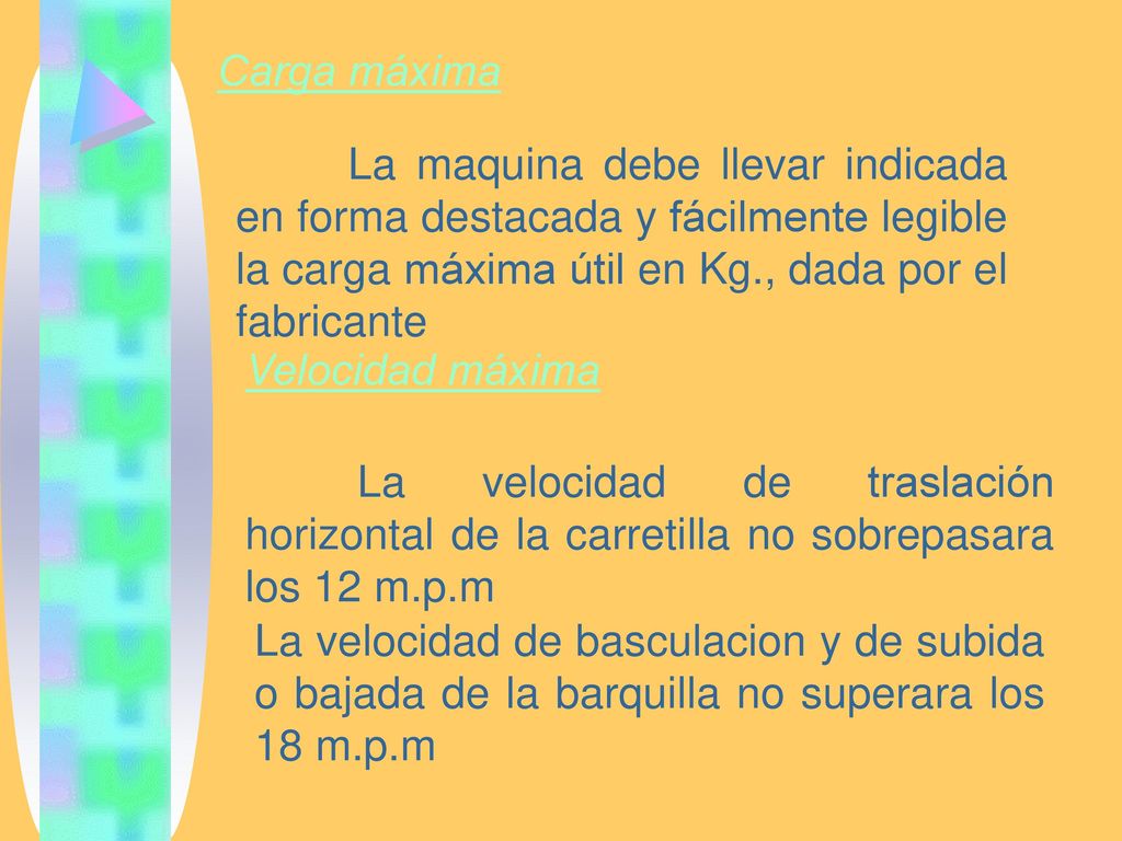 Carga máxima La maquina debe llevar indicada en forma destacada y fácilmente legible la carga máxima útil en Kg., dada por el fabricante.