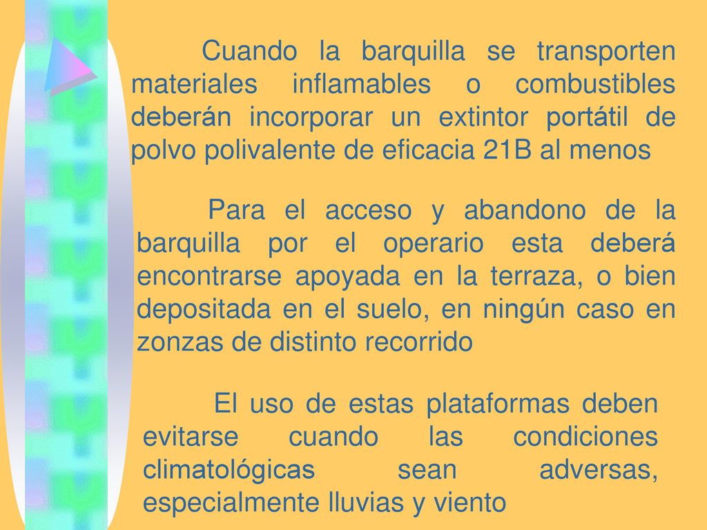 Cuando la barquilla se transporten materiales inflamables o combustibles deberán incorporar un extintor portátil de polvo polivalente de eficacia 21B al menos
