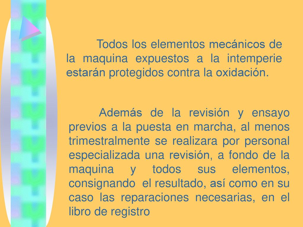 Todos los elementos mecánicos de la maquina expuestos a la intemperie estarán protegidos contra la oxidación.