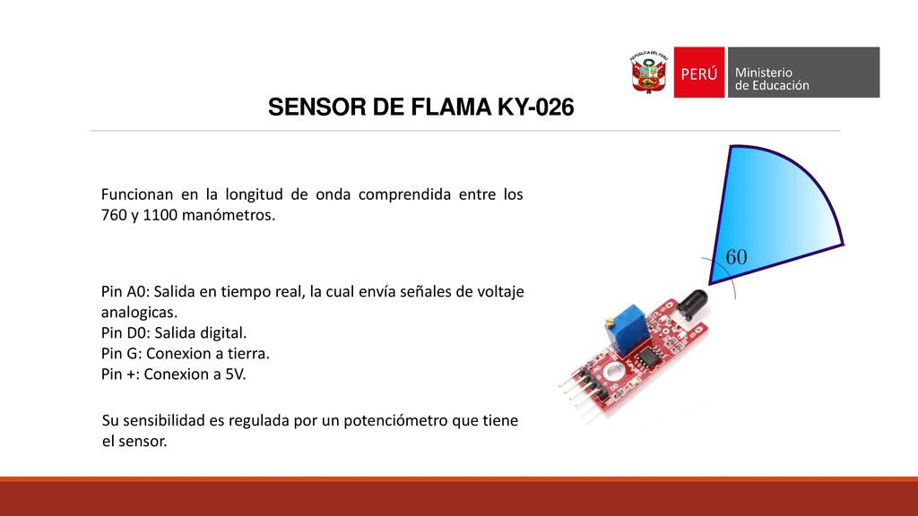 SENSOR DE FLAMA KY-026 Funcionan en la longitud de onda comprendida entre los 760 y 1100 manómetros.