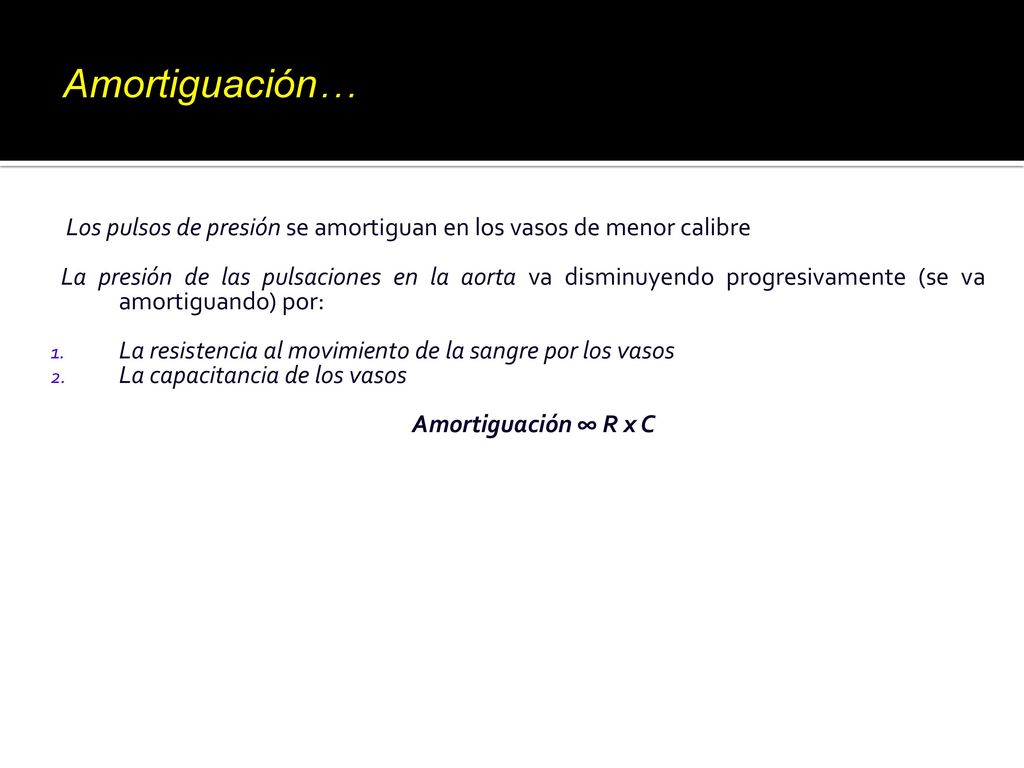 Amortiguación… Los pulsos de presión se amortiguan en los vasos de menor calibre.