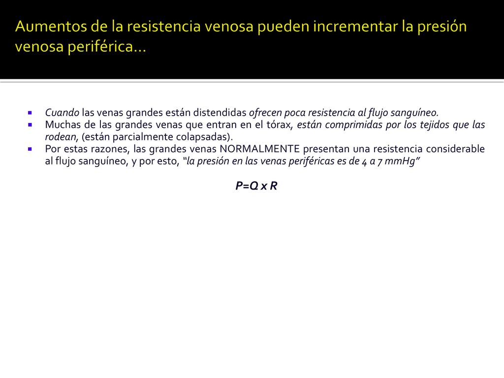 Aumentos de la resistencia venosa pueden incrementar la presión venosa periférica…