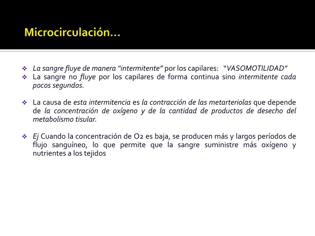 Microcirculación… La sangre fluye de manera intermitente por los capilares: VASOMOTILIDAD