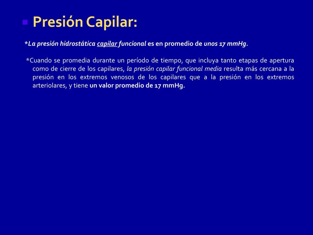 Presión Capilar: *La presión hidrostática capilar funcional es en promedio de unos 17 mmHg.