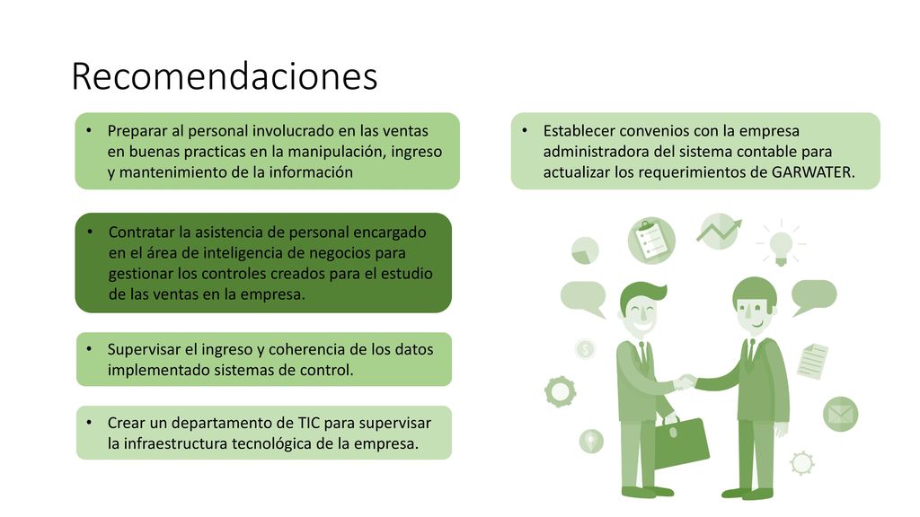 Recomendaciones Preparar al personal involucrado en las ventas en buenas practicas en la manipulación, ingreso y mantenimiento de la información.