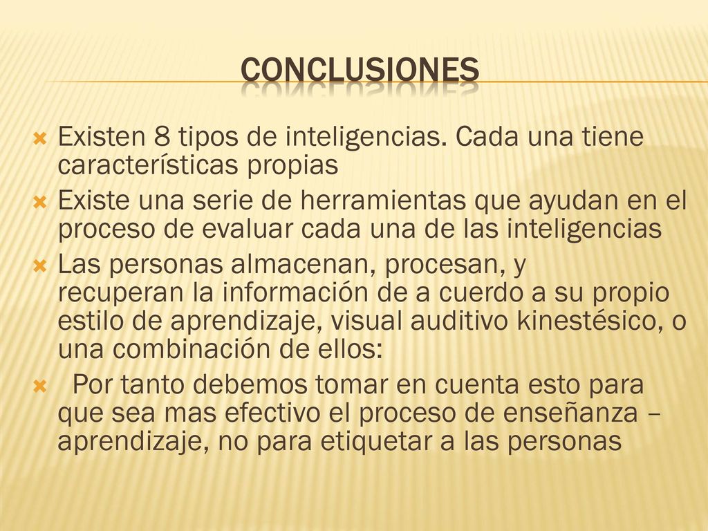 CONCLUSIONES Existen 8 tipos de inteligencias. Cada una tiene características propias.
