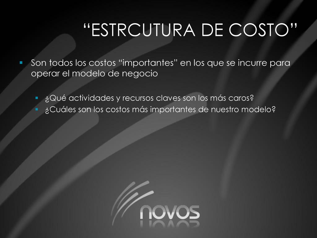 ESTRCUTURA DE COSTO Son todos los costos importantes en los que se incurre para operar el modelo de negocio.