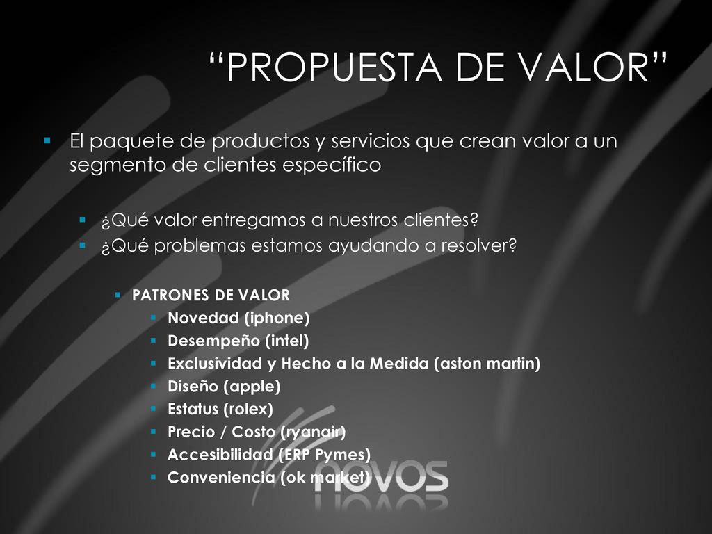 PROPUESTA DE VALOR El paquete de productos y servicios que crean valor a un segmento de clientes específico.