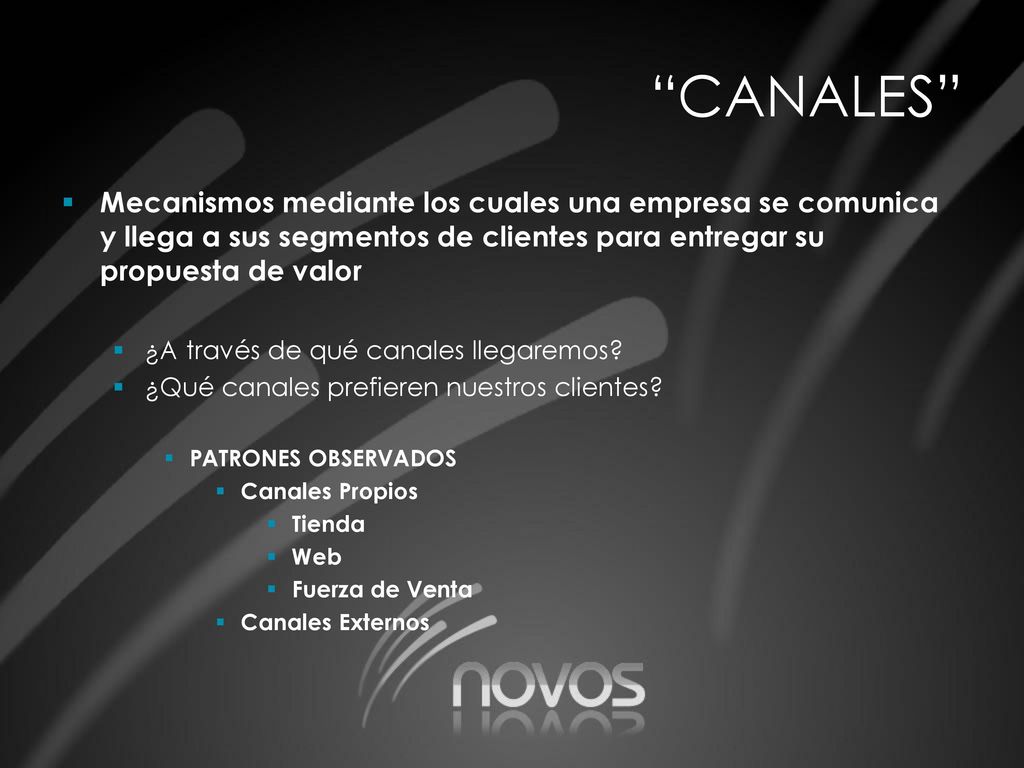 CANALES Mecanismos mediante los cuales una empresa se comunica y llega a sus segmentos de clientes para entregar su propuesta de valor.