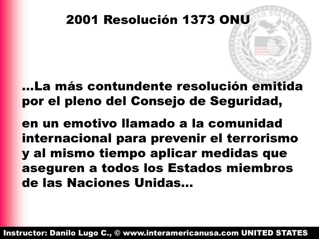 2001 Resolución 1373 ONU …La más contundente resolución emitida por el pleno del Consejo de Seguridad,