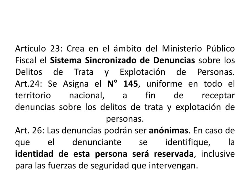 Artículo 23: Crea en el ámbito del Ministerio Público Fiscal el Sistema Sincronizado de Denuncias sobre los Delitos de Trata y Explotación de Personas.