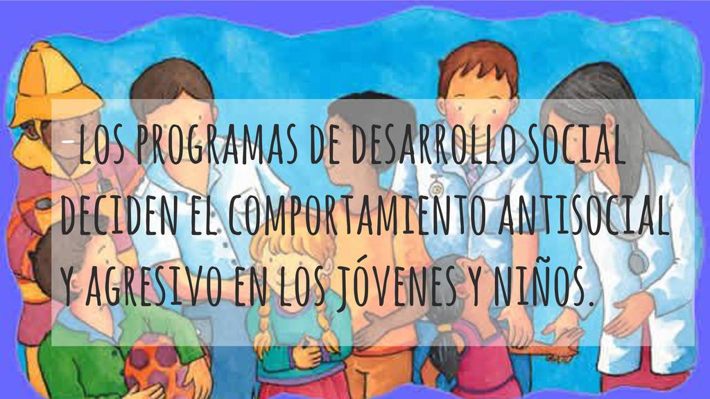 -los programas de desarrollo social deciden el comportamiento antisocial y agresivo en los jóvenes y niños.