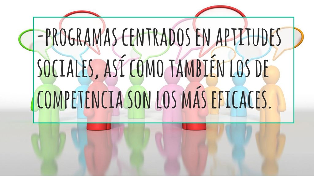-programas centrados en aptitudes sociales, así como también los de competencia son los más eficaces.