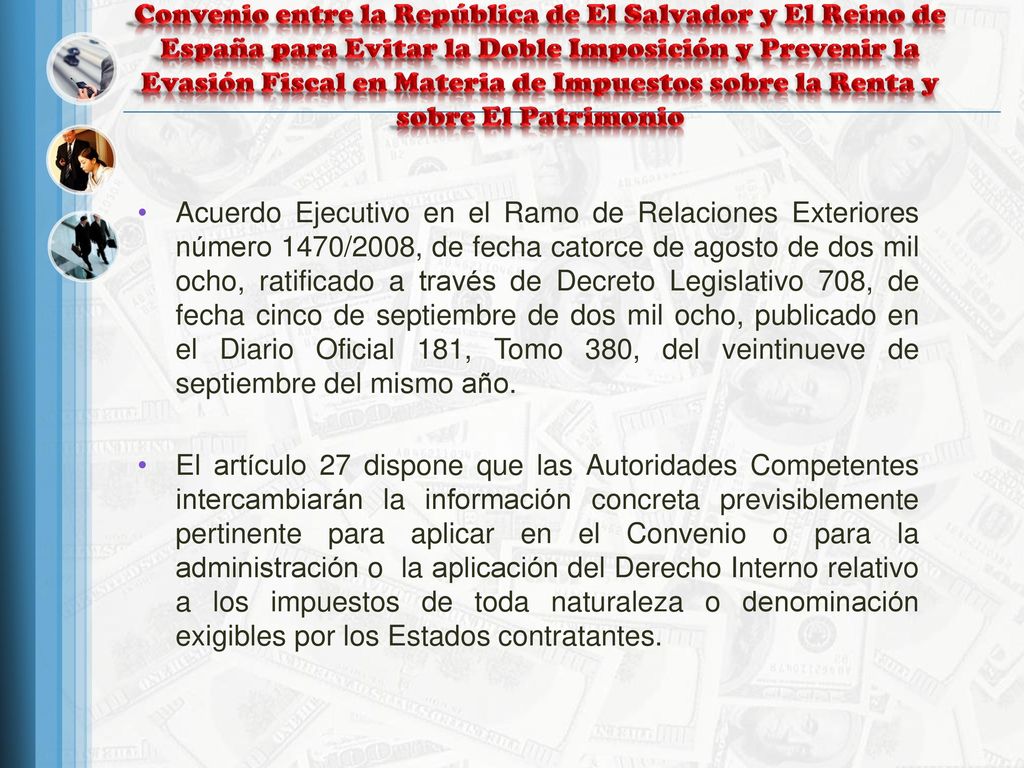 Convenio entre la República de El Salvador y El Reino de España para Evitar la Doble Imposición y Prevenir la Evasión Fiscal en Materia de Impuestos sobre la Renta y sobre El Patrimonio