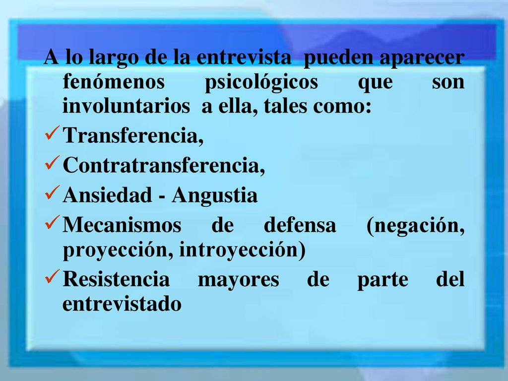 A lo largo de la entrevista pueden aparecer fenómenos psicológicos que son involuntarios a ella, tales como: