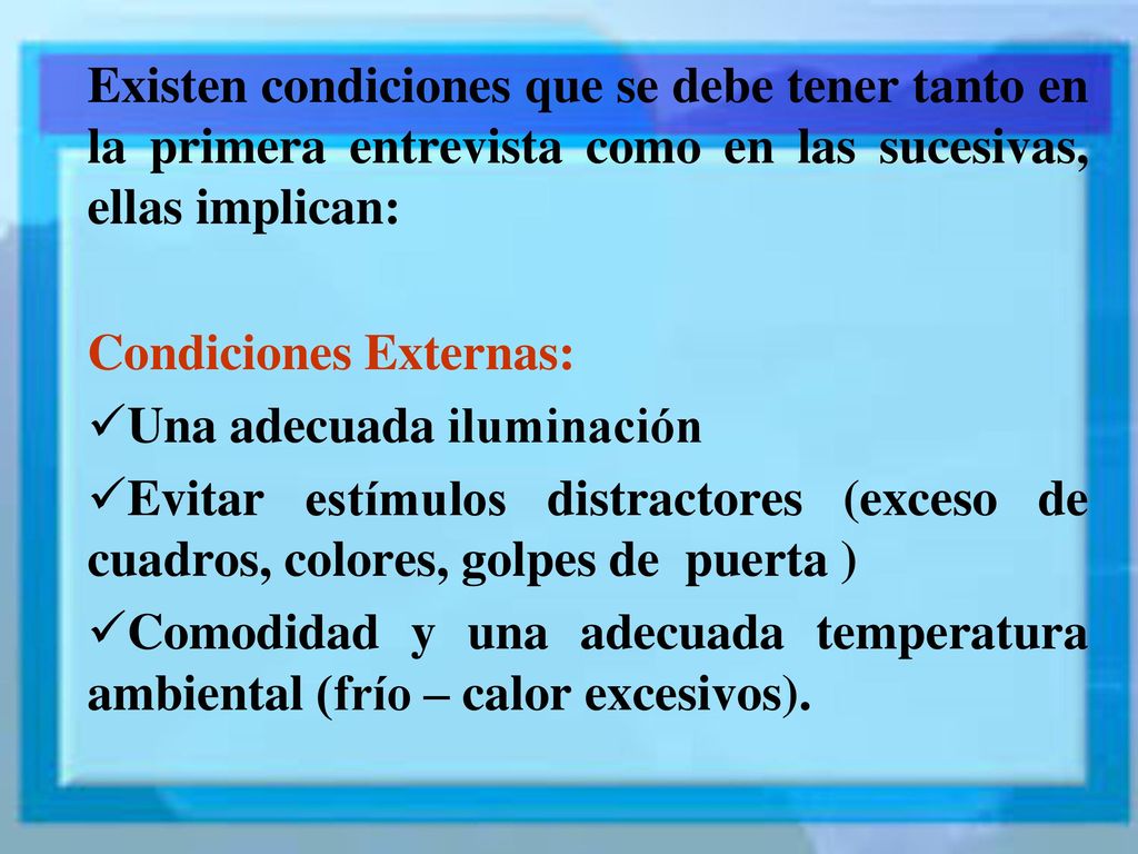 Existen condiciones que se debe tener tanto en la primera entrevista como en las sucesivas, ellas implican: