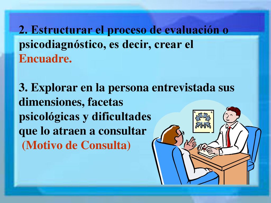 2. Estructurar el proceso de evaluación o psicodiagnóstico, es decir, crear el Encuadre.