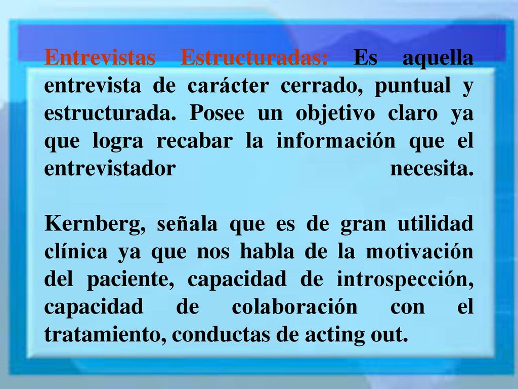 Entrevistas Estructuradas: Es aquella entrevista de carácter cerrado, puntual y estructurada.