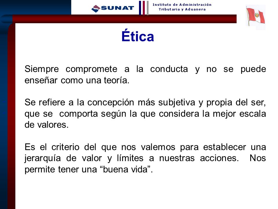 Ética Siempre compromete a la conducta y no se puede enseñar como una teoría.