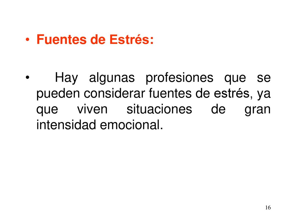Fuentes de Estrés: Hay algunas profesiones que se pueden considerar fuentes de estrés, ya que viven situaciones de gran intensidad emocional.