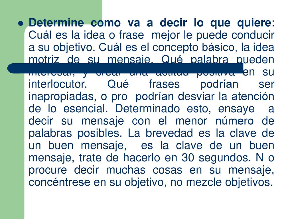 Determine como va a decir lo que quiere: Cuál es la idea o frase mejor le puede conducir a su objetivo.